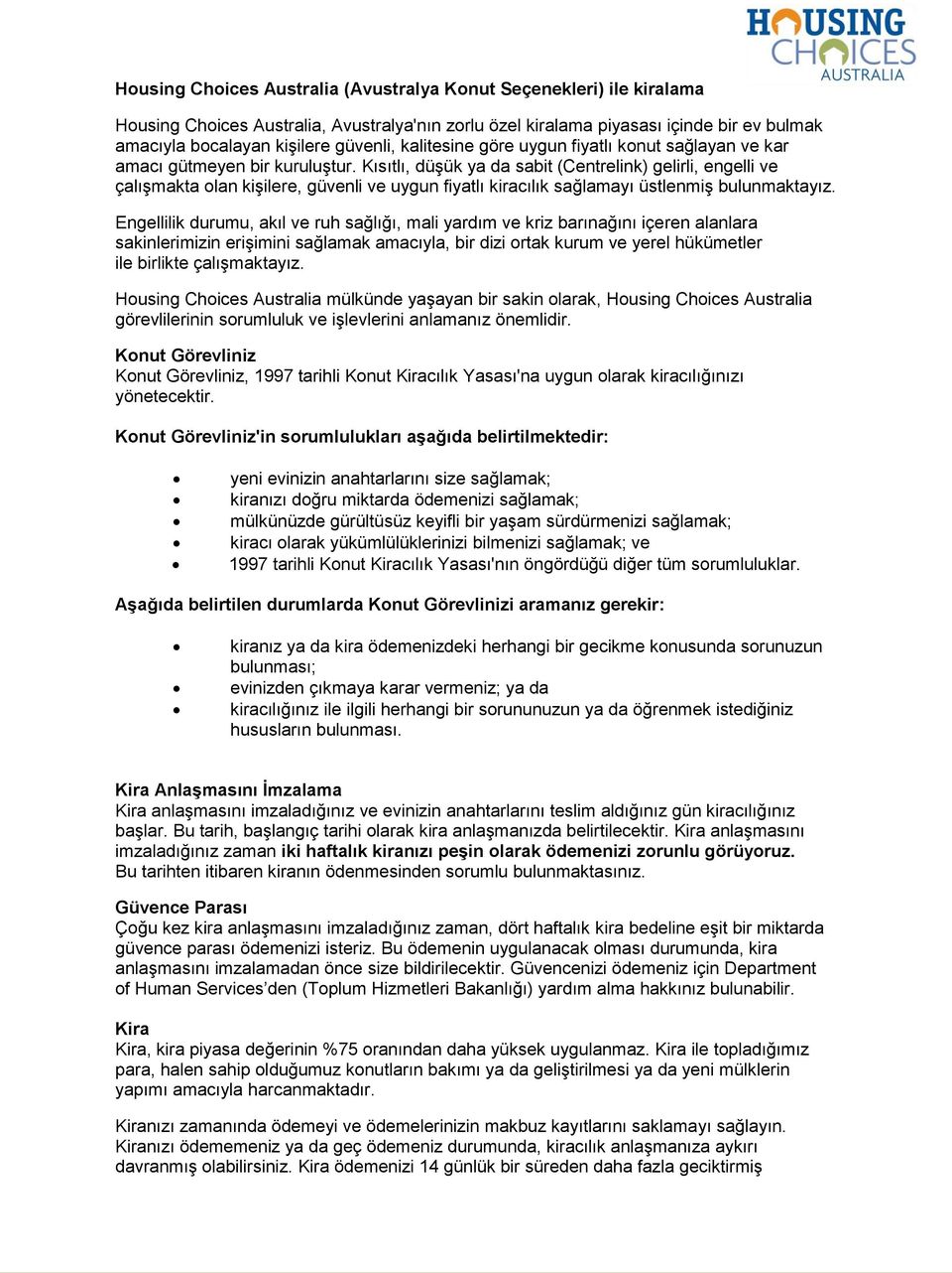 Kısıtlı, düşük ya da sabit (Centrelink) gelirli, engelli ve çalışmakta olan kişilere, güvenli ve uygun fiyatlı kiracılık sağlamayı üstlenmiş bulunmaktayız.