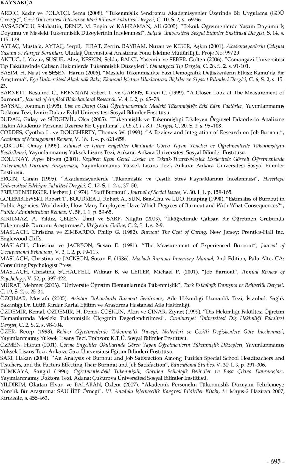 Teknik Öğretmenlerde Yaşam Doyumu İş Doyumu ve Mesleki Tükenmişlik Düzeylerinin İncelenmesi, Selçuk Üniversitesi Sosyal Bilimler Enstitüsü Dergisi, S. 14, s. 115 129.