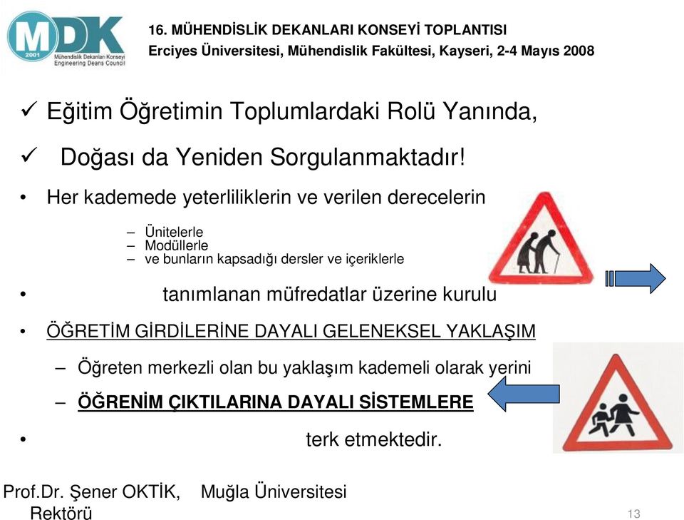 tanımlanan müfredatlar üzerine kurulu ÖĞRETİM GİRDİLERİNE DAYALI GELENEKSEL YAKLAŞIM Öğreten merkezli olan bu yaklaşım