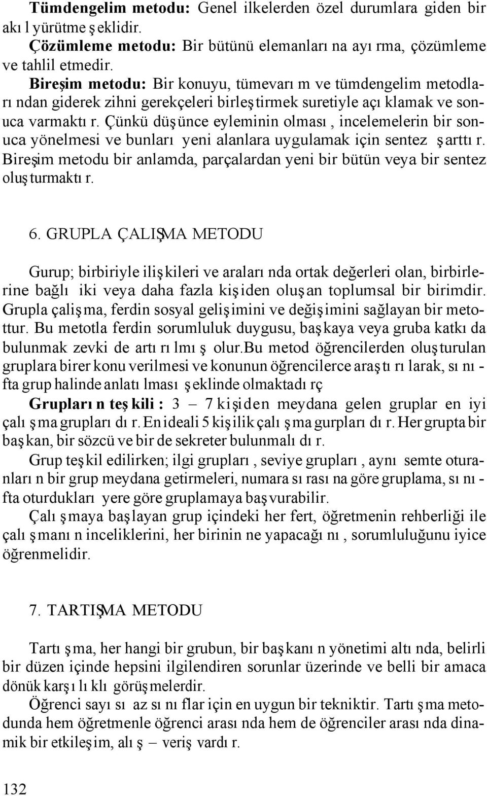 Çünkü düşünce eyleminin olması, incelemelerin bir sonuca yönelmesi ve bunları yeni alanlara uygulamak için sentez şarttır.