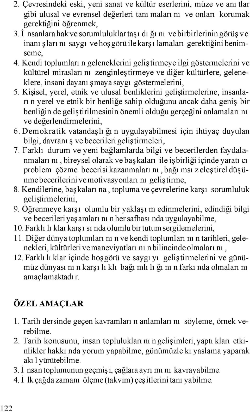 Kendi toplumların geleneklerini geliştirmeye ilgi göstermelerini ve kültürel miraslarını zenginleştirmeye ve diğer kültürlere, geleneklere, insani dayanışmaya saygı göstermelerini, 5.