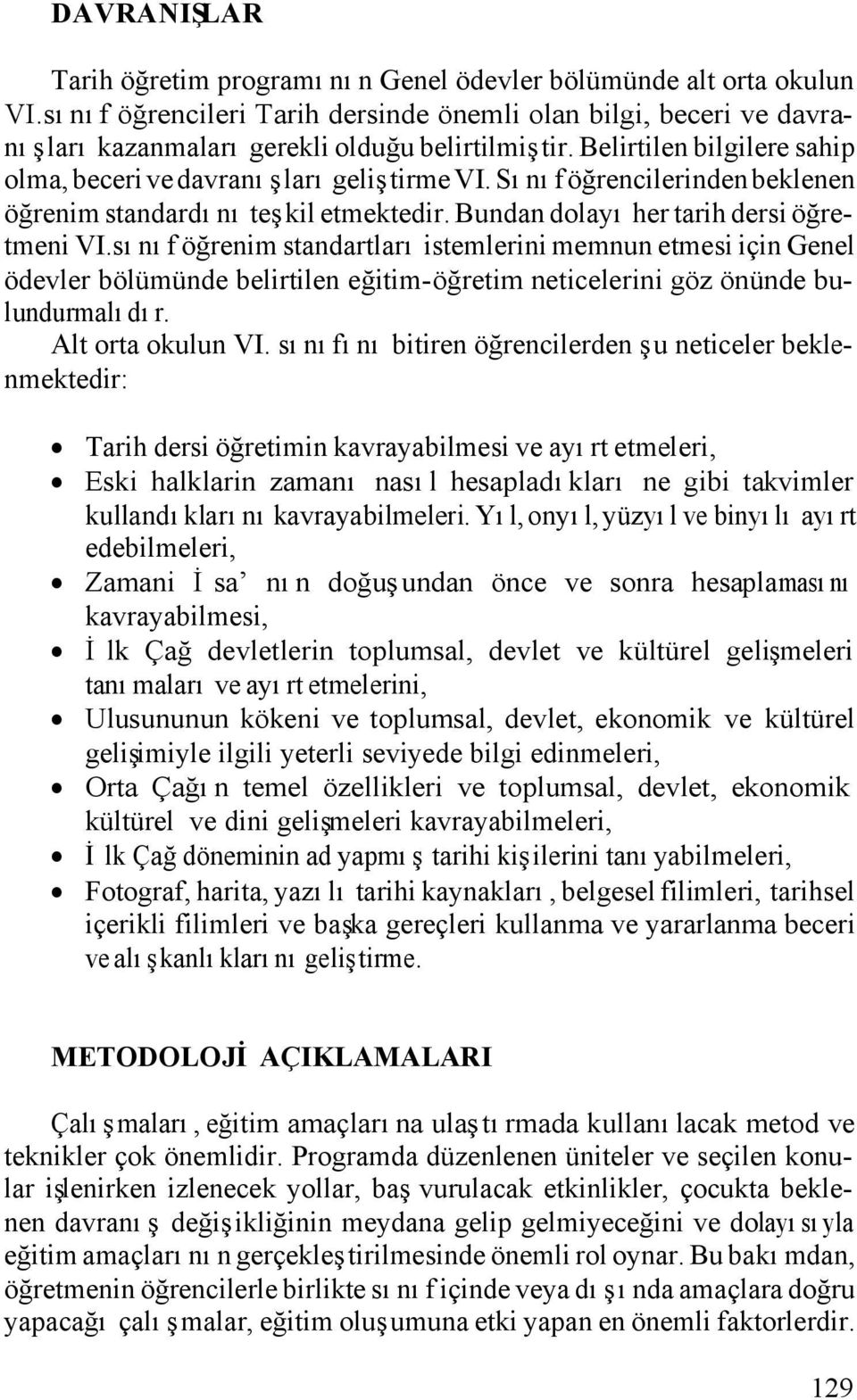 sınıf öğrenim standartları istemlerini memnun etmesi için Genel ödevler bölümünde belirtilen eğitim-öğretim neticelerini göz önünde bulundurmalıdır. Alt orta okulun VI.