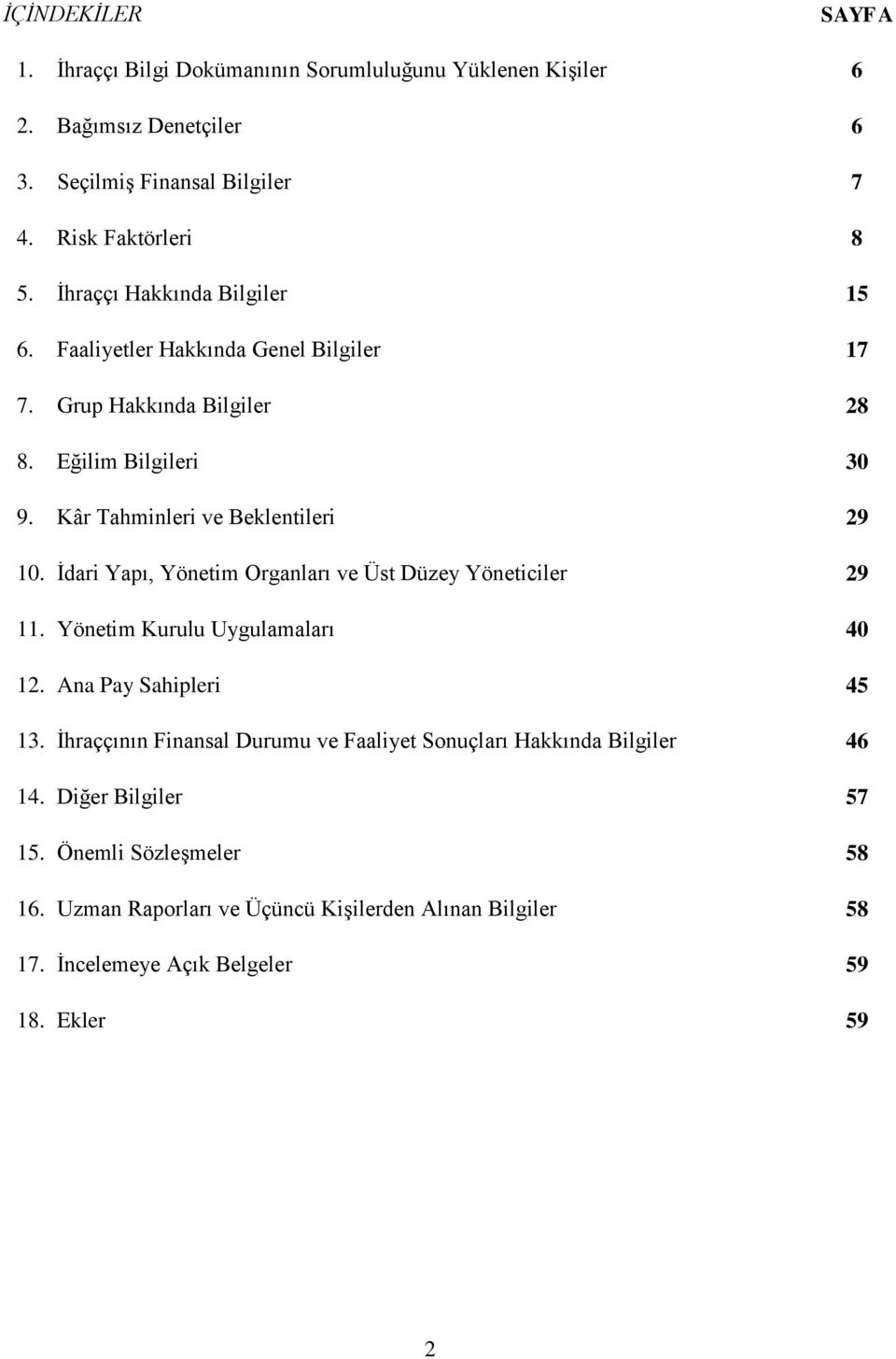 İdari Yapı, Yönetim Organları ve Üst Düzey Yöneticiler 29 11. Yönetim Kurulu Uygulamaları 40 12. Ana Pay Sahipleri 45 13.