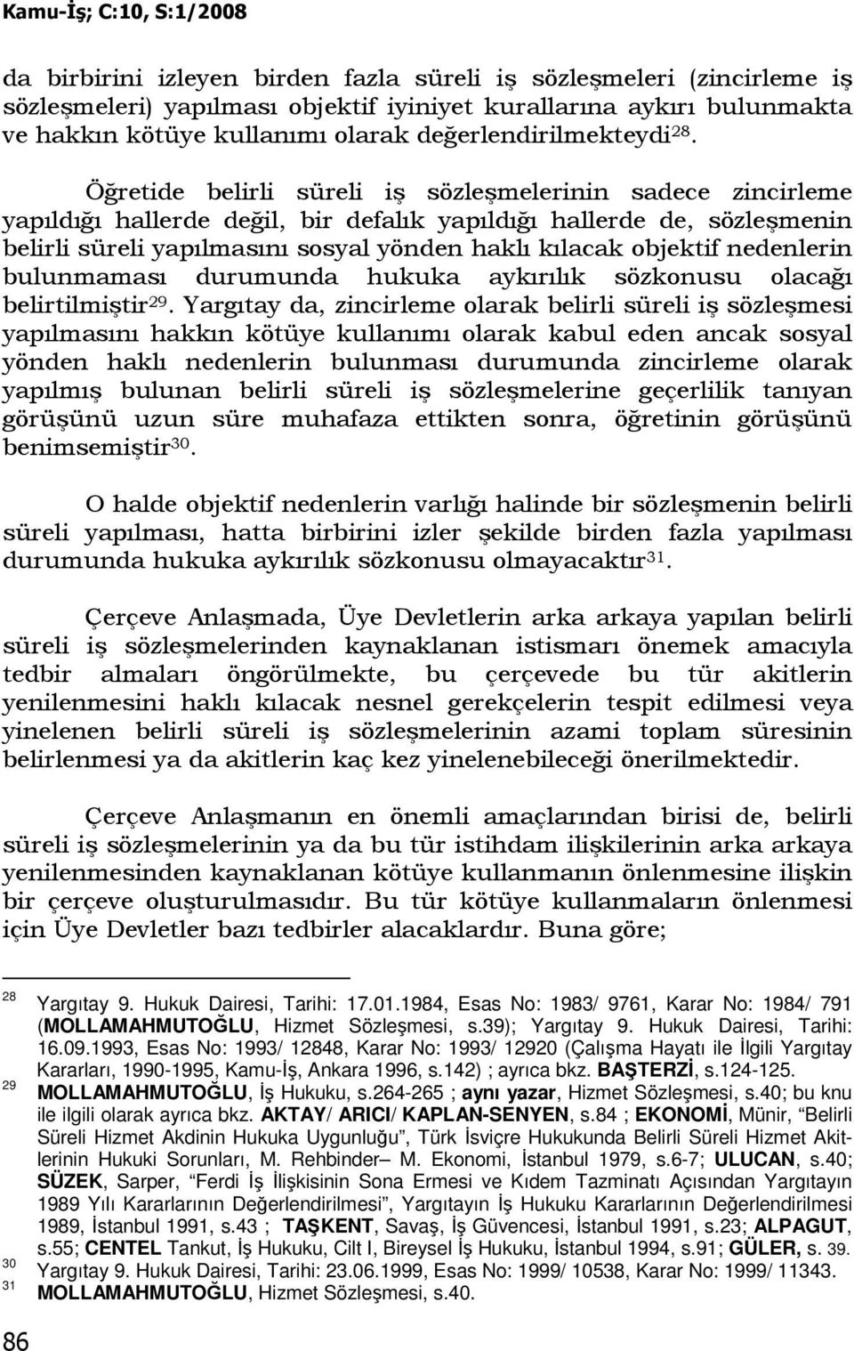 objektif nedenlerin bulunmaması durumunda hukuka aykırılık sözkonusu olacağı belirtilmiştir 29.