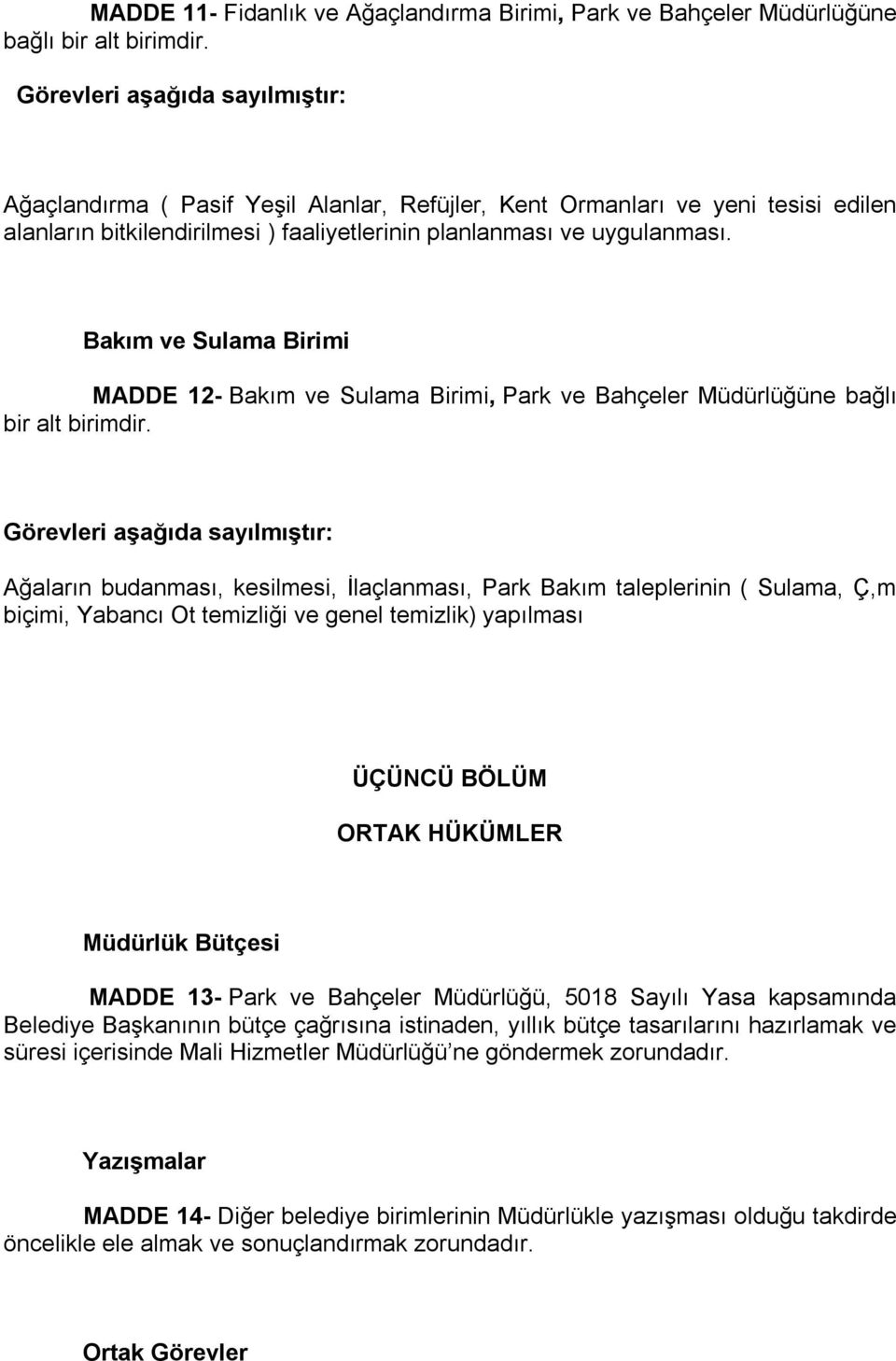 Bakım ve Sulama Birimi MADDE 12- Bakım ve Sulama Birimi, Park ve Bahçeler Müdürlüğüne bağlı bir alt birimdir.