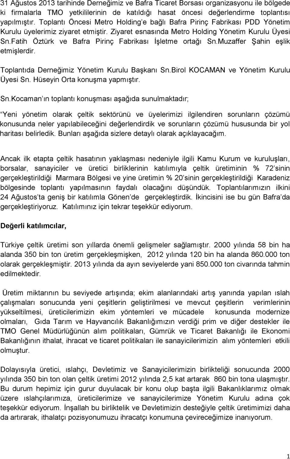 Fatih Öztürk ve Bafra Pirinç Fabrikası İşletme ortağı Sn.Muzaffer Şahin eşlik etmişlerdir. Toplantıda Derneğimiz Yönetim Kurulu Başkanı Sn.Birol KOCAMAN ve Yönetim Kurulu Üyesi Sn.