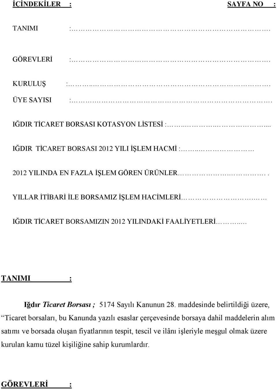 IĞDIR TĠCARET BORSAMIZIN 2012 YILINDAKĠ FAALĠYETLERĠ.. TANIMI : Iğdır Ticaret Borsası ; 5174 Sayılı Kanunun 28.