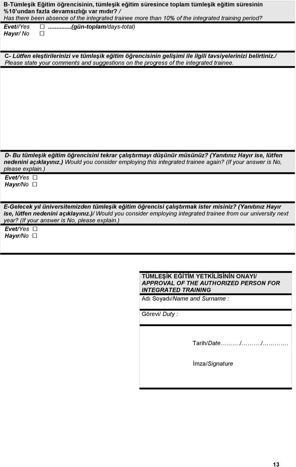 ..(gün-toplam/days-total) Hayır/ No C- Lütfen eleştirilerinizi ve tümleşik eğitim öğrencisinin gelişimi ile ilgili tavsiyelerinizi belirtiniz.