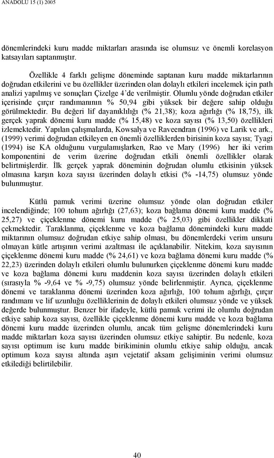 de verilmiştir. Olumlu yönde doğrudan etkiler içerisinde çırçır randımanının % 50,94 gibi yüksek bir değere sahip olduğu görülmektedir.