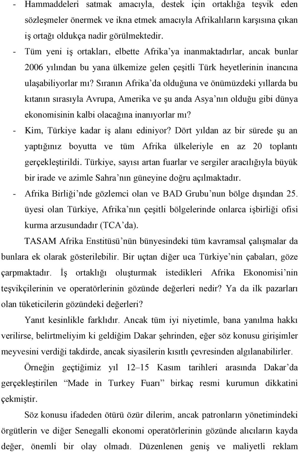 Sıranın Afrika da olduğuna ve önümüzdeki yıllarda bu kıtanın sırasıyla Avrupa, Amerika ve şu anda Asya nın olduğu gibi dünya ekonomisinin kalbi olacağına inanıyorlar mı?