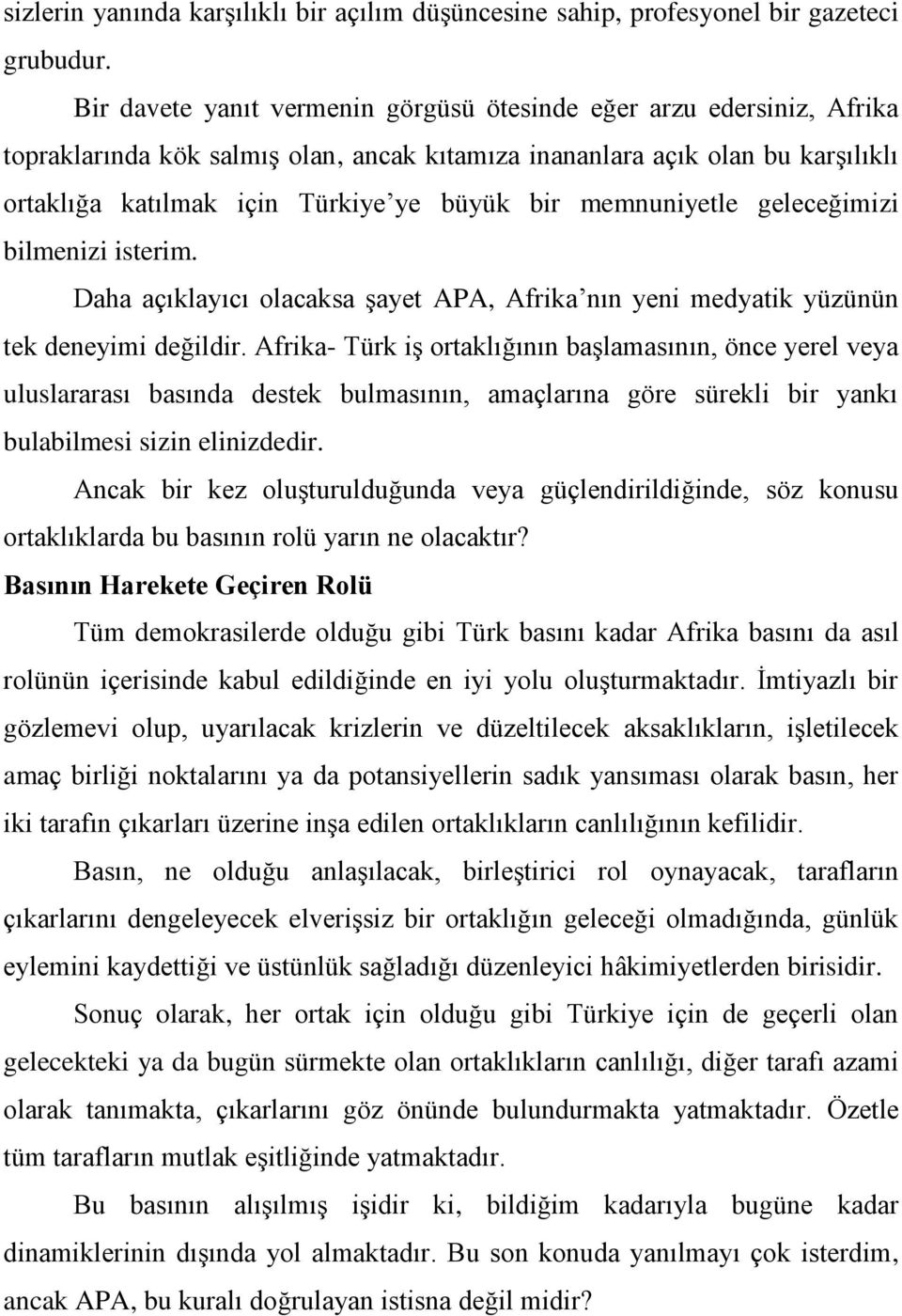 memnuniyetle geleceğimizi bilmenizi isterim. Daha açıklayıcı olacaksa şayet APA, Afrika nın yeni medyatik yüzünün tek deneyimi değildir.