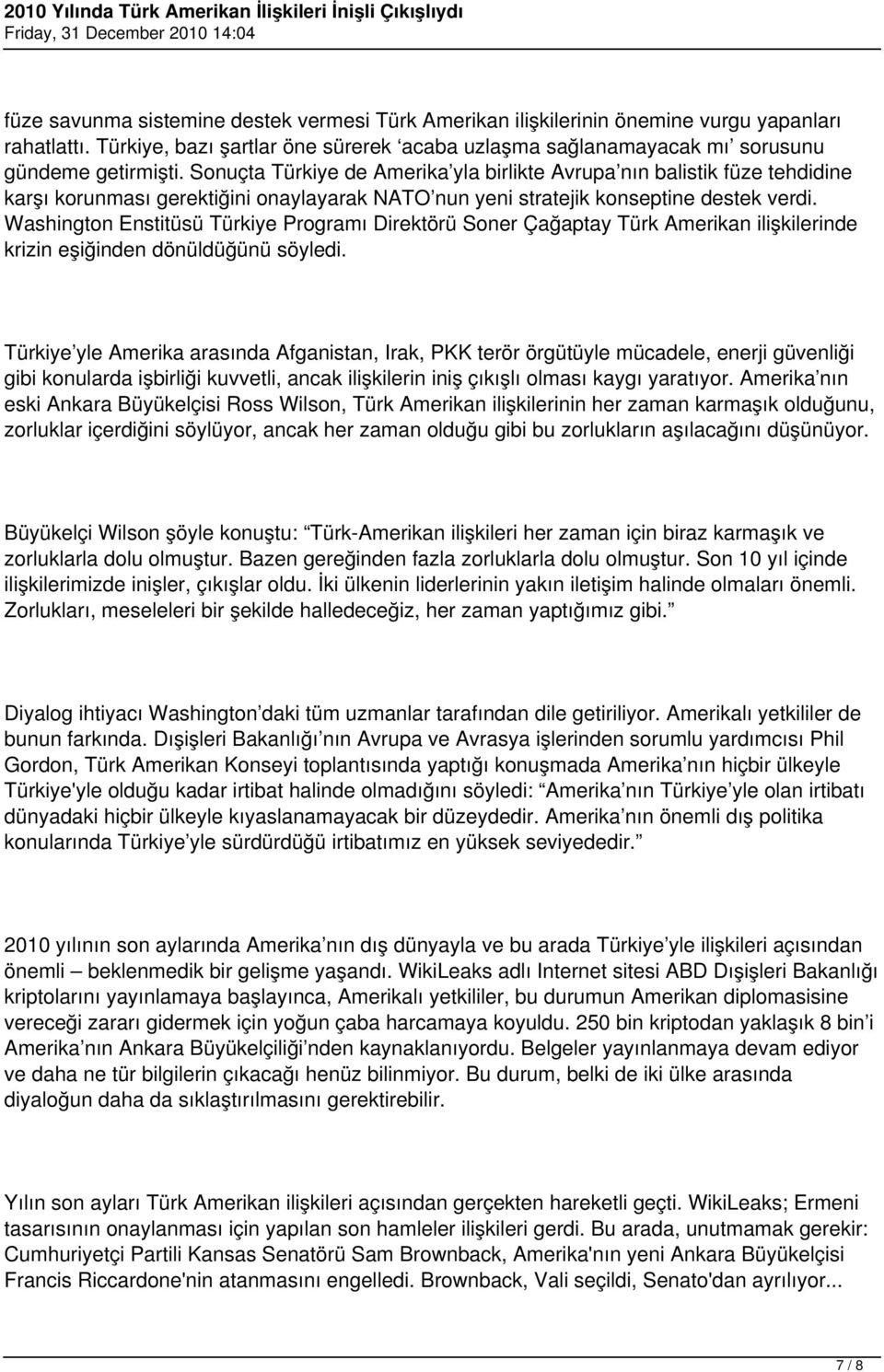 Washington Enstitüsü Türkiye Programı Direktörü Soner Çağaptay Türk Amerikan ilişkilerinde krizin eşiğinden dönüldüğünü söyledi.