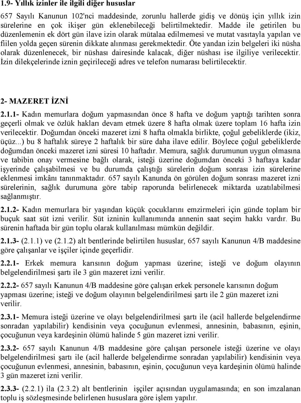 Öte yandan izin belgeleri iki nüsha olarak düzenlenecek, bir nüshası dairesinde kalacak, diğer nüshası ise ilgiliye verilecektir.