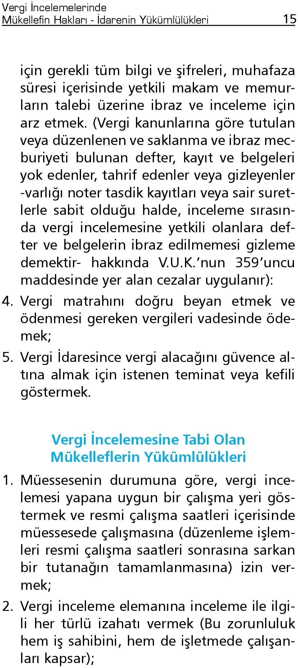 (Vergi kanunlarına göre tutulan veya düzenlenen ve saklanma ve ibraz mecburiyeti bulunan defter, kayıt ve belgeleri yok edenler, tahrif edenler veya gizleyenler -varlığı noter tasdik kayıtları veya