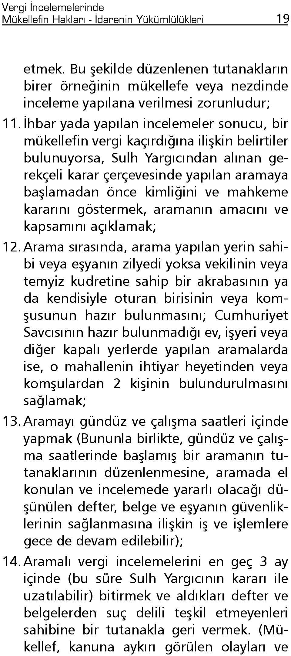 ve mahkeme kararını göstermek, aramanın amacını ve kapsamını açıklamak; 12.