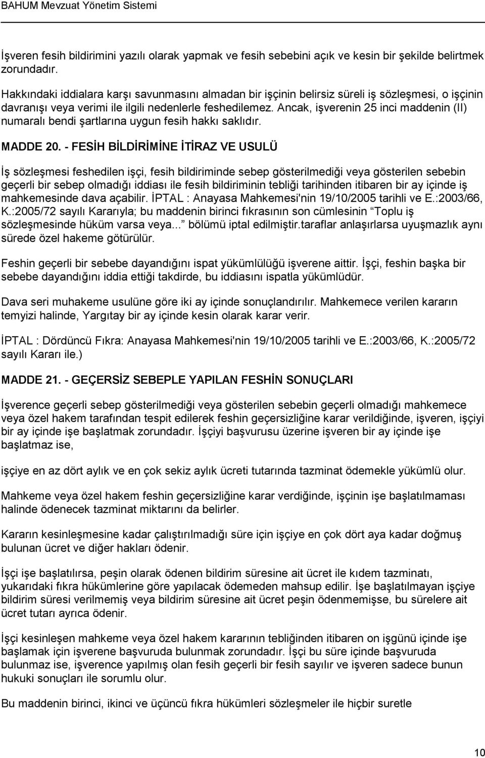 Ancak, işverenin 25 inci maddenin (II) numaralı bendi şartlarına uygun fesih hakkı saklıdır. MADDE 20.