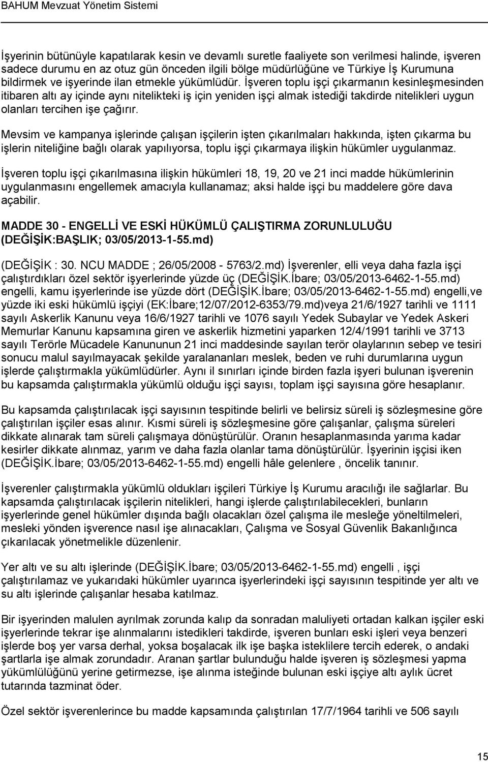 İşveren toplu işçi çıkarmanın kesinleşmesinden itibaren altı ay içinde aynı nitelikteki iş için yeniden işçi almak istediği takdirde nitelikleri uygun olanları tercihen işe çağırır.