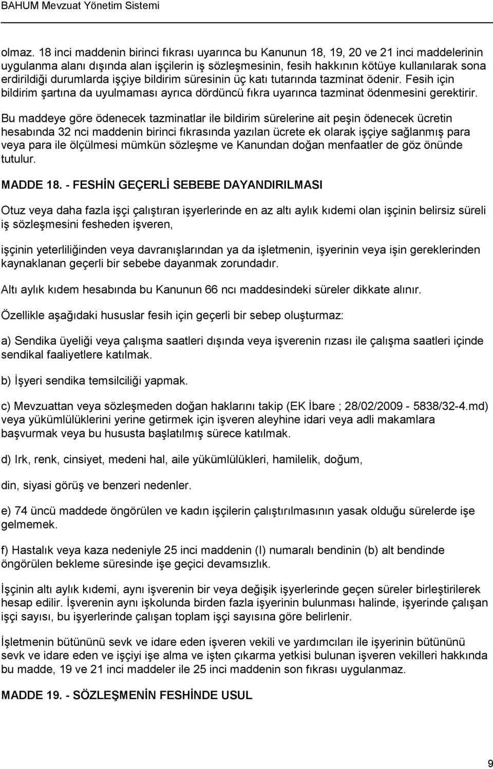 durumlarda işçiye bildirim süresinin üç katı tutarında tazminat ödenir. Fesih için bildirim şartına da uyulmaması ayrıca dördüncü fıkra uyarınca tazminat ödenmesini gerektirir.