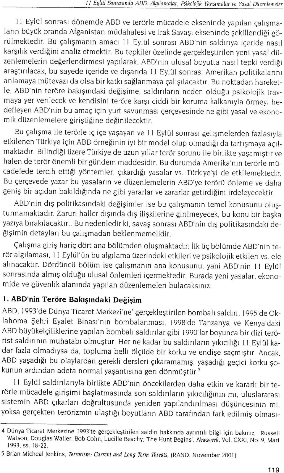 Bu tepkiler 6zelinde gergeklegtirilen yeni yasal duzenlemelerin deferlendirmesi yaprlarak, ngn'nin ulusal boyutta nasrl tepki verdi[i aragtrrtlacak, bu sayede iqeride ve drgarrda I I EylUl sonrasr