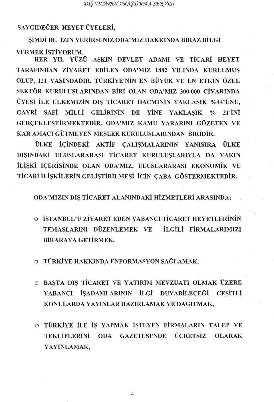 TÜRKİYE'NİN EN BÜYÜK VE EN ETKİN ÖZEL SEKTÖR KURULUŞLARINDAN BİRİ ÜYESi İLE ÜLKEMİZİN DIŞ OLAN ODA'MIZ 300.