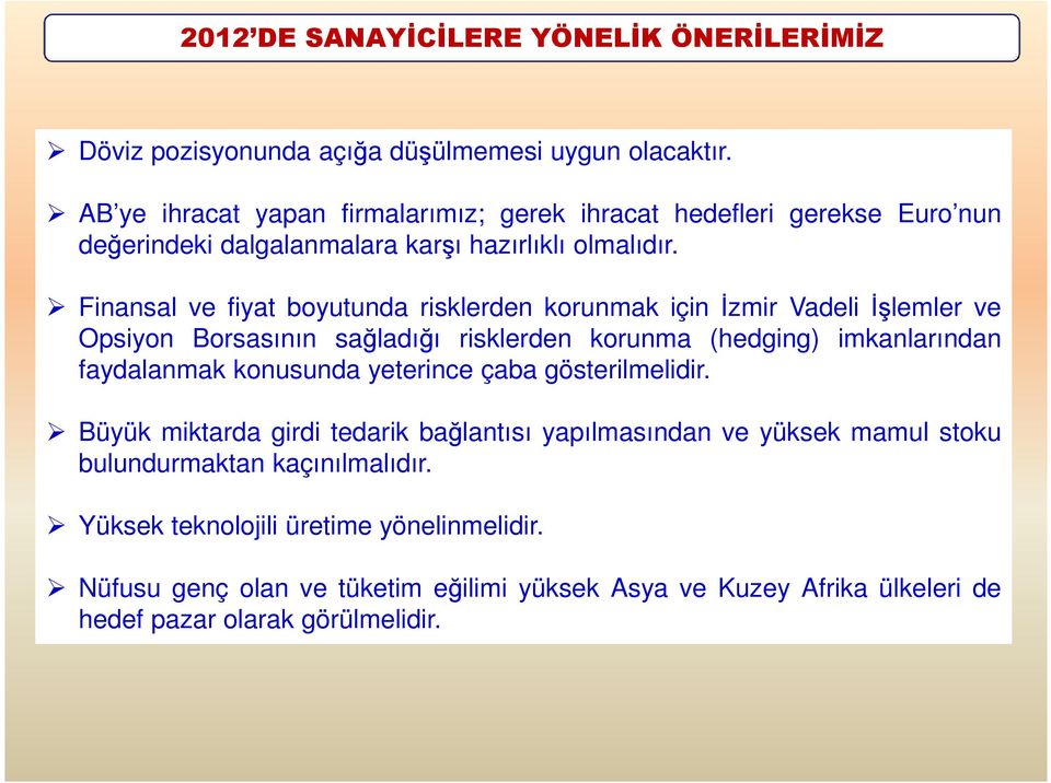 Finansal ve fiyat boyutunda risklerden korunmak için Đzmir Vadeli Đşlemler ve Opsiyon Borsasının sağladığı risklerden korunma (hedging) imkanlarından faydalanmak konusunda