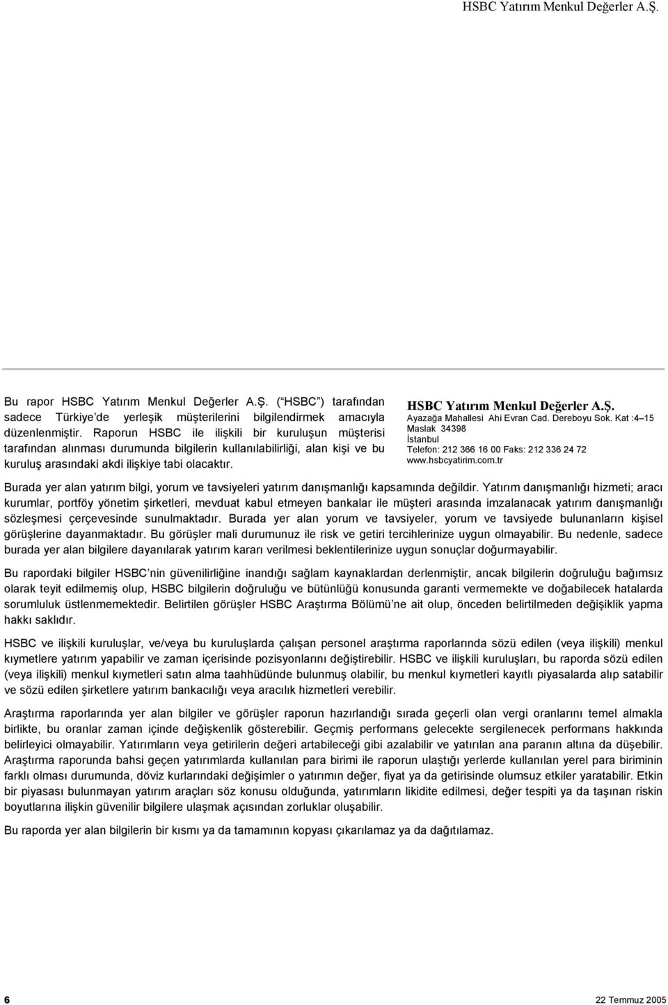 Ayazağa Mahallesi Ahi Evran Cad. Dereboyu Sok. Kat :4 15 Maslak 34398 İstanbul Telefon: 212 366 16 00 Faks: 212 336 24 72 www.hsbcyatirim.com.