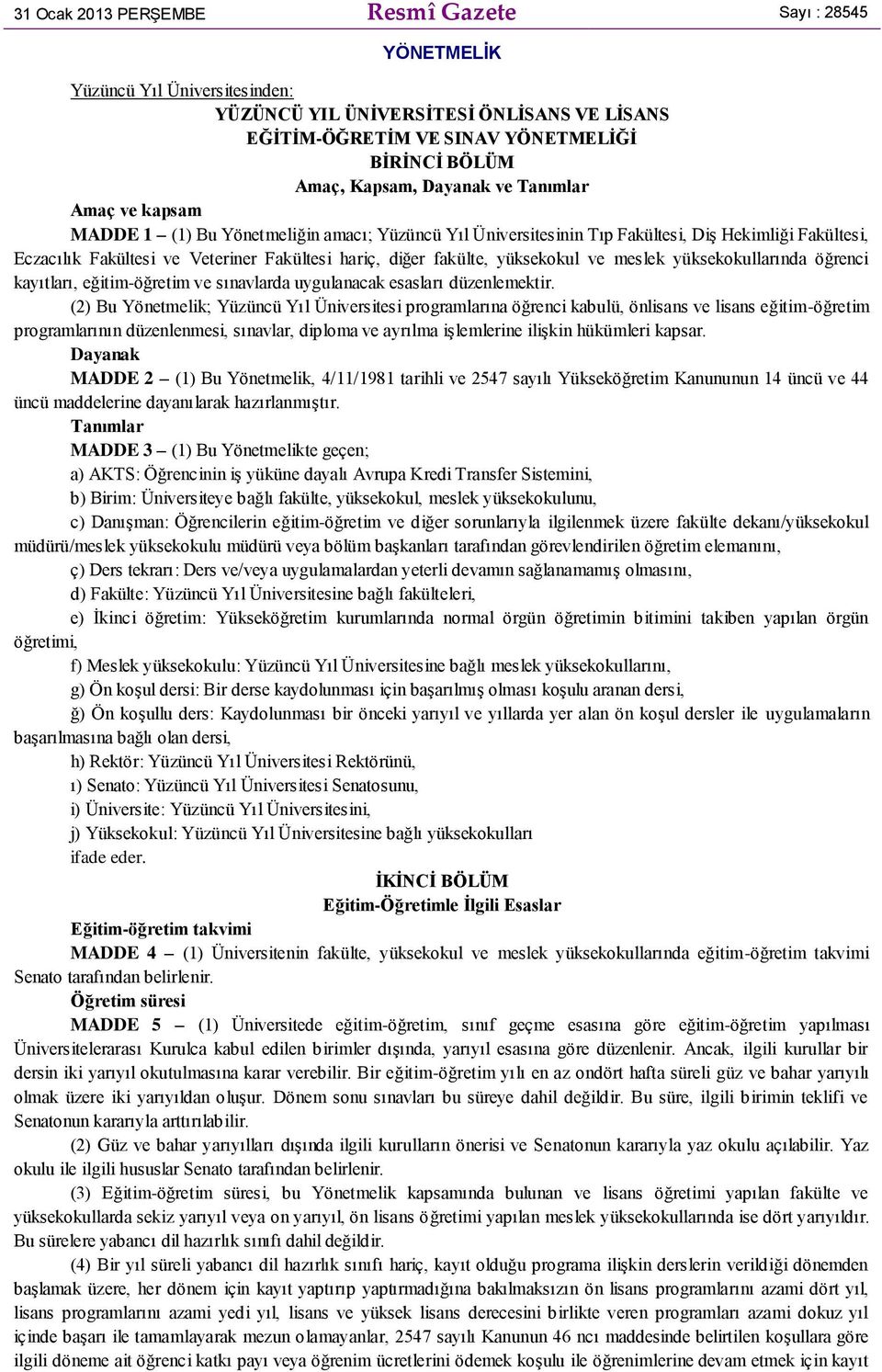 fakülte, yüksekokul ve meslek yüksekokullarında öğrenci kayıtları, eğitim-öğretim ve sınavlarda uygulanacak esasları düzenlemektir.