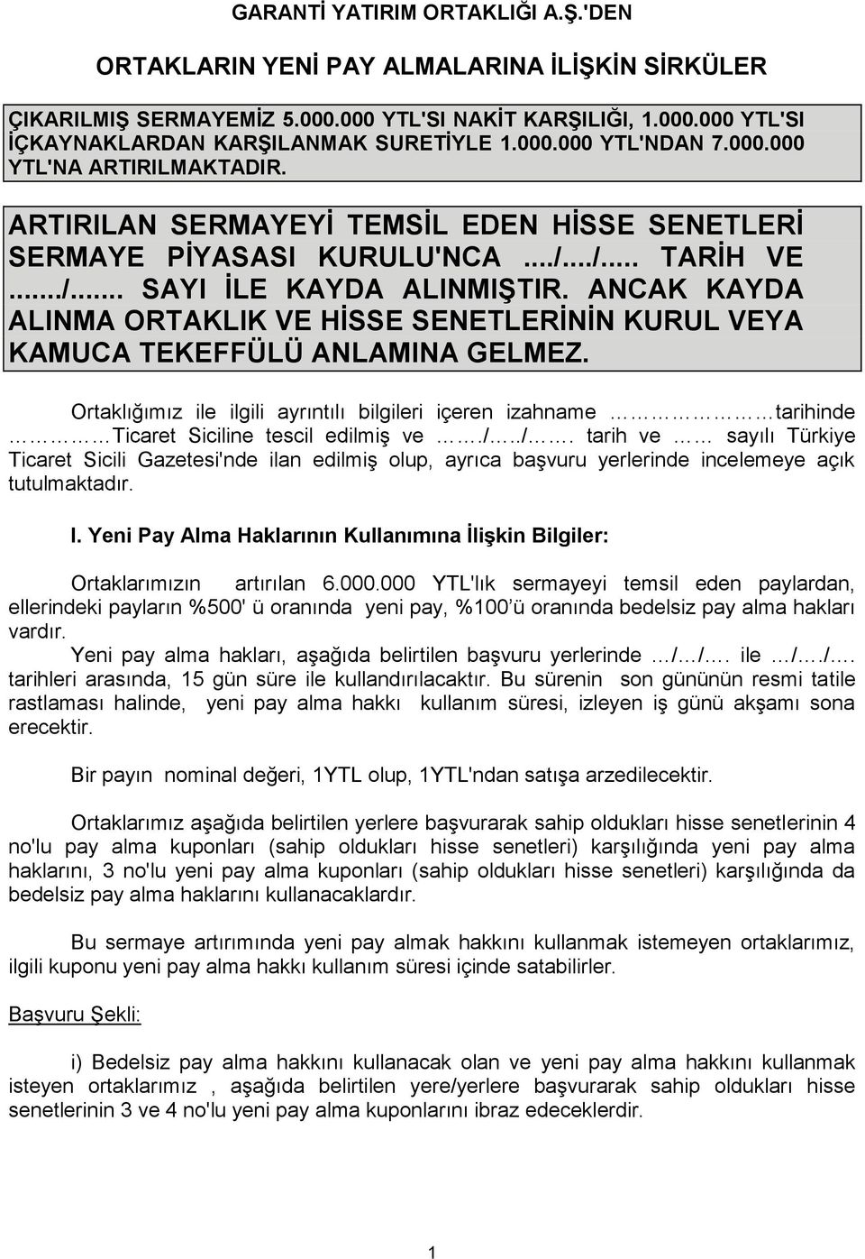 ANCAK KAYDA ALINMA ORTAKLIK VE HİSSE SENETLERİNİN KURUL VEYA KAMUCA TEKEFFÜLÜ ANLAMINA GELMEZ. Ortaklığımız ile ilgili ayrıntılı bilgileri içeren izahname tarihinde Ticaret Siciline tescil edilmiş ve.