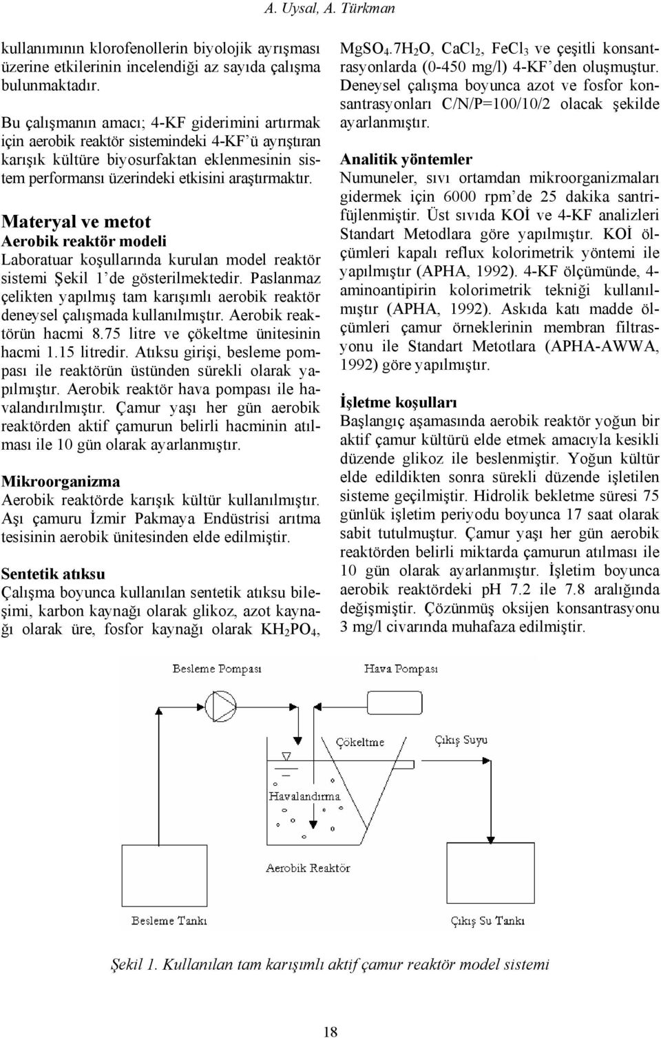 Materyal ve metot Aerobik reaktör modeli Laboratuar koşullarında kurulan model reaktör sistemi Şekil 1 de gösterilmektedir.