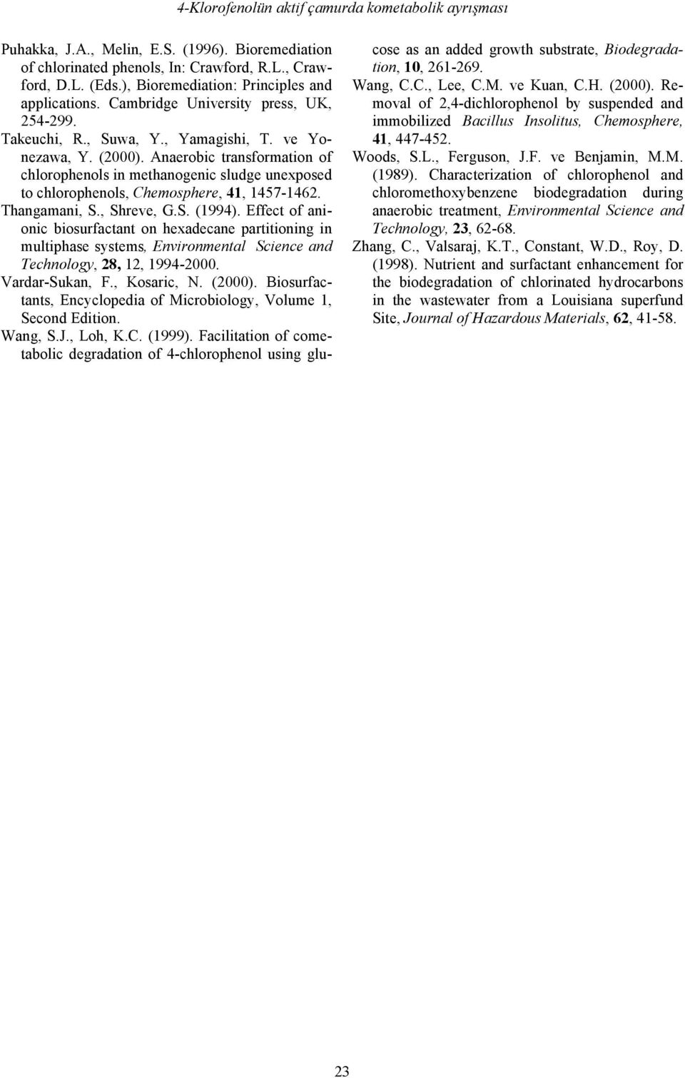 Anaerobic transformation of chlorophenols in methanogenic sludge unexposed to chlorophenols, Chemosphere, 41, 1457-1462. Thangamani, S., Shreve, G.S. (1994).