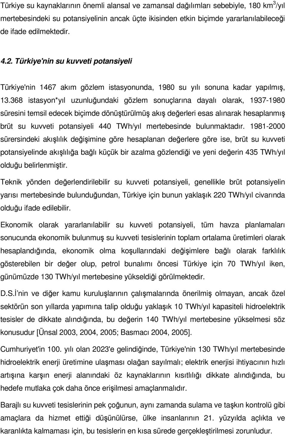 368 istasyon*yıl uzunluğundaki gözlem sonuçlarına dayalı olarak, 1937-1980 süresini temsil edecek biçimde dönüştürülmüş akış değerleri esas alınarak hesaplanmış brüt su kuvveti potansiyeli 440