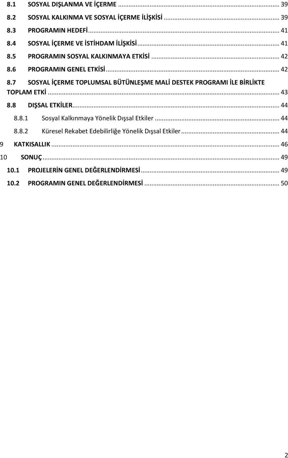 6 PROGRAMIN GENEL ETKİSİ... 42 8.7 SOSYAL İÇERME TOPLUMSAL BÜTÜNLEŞME MALİ DESTEK PROGRAMI İLE BİRLİKTE TOPLAM ETKİ... 43 8.8 DIŞSAL ETKİLER... 44 8.