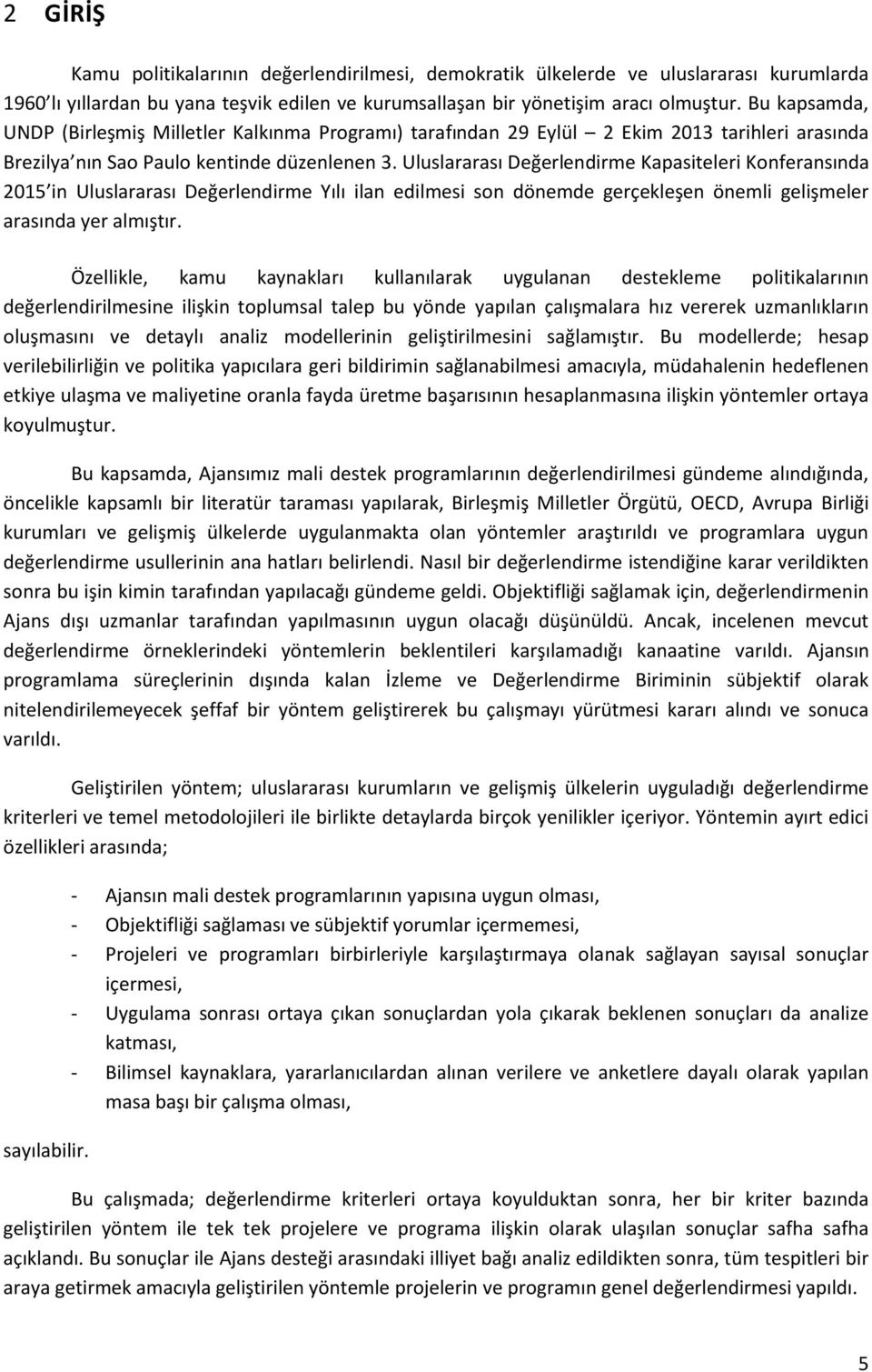 Uluslararası Değerlendirme Kapasiteleri Konferansında 2015 in Uluslararası Değerlendirme Yılı ilan edilmesi son dönemde gerçekleşen önemli gelişmeler arasında yer almıştır.