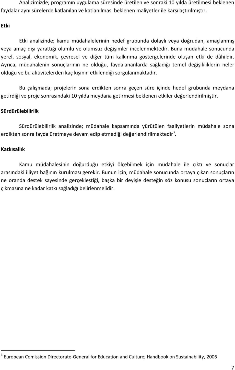 Buna müdahale sonucunda yerel, sosyal, ekonomik, çevresel ve diğer tüm kalkınma göstergelerinde oluşan etki de dâhildir.