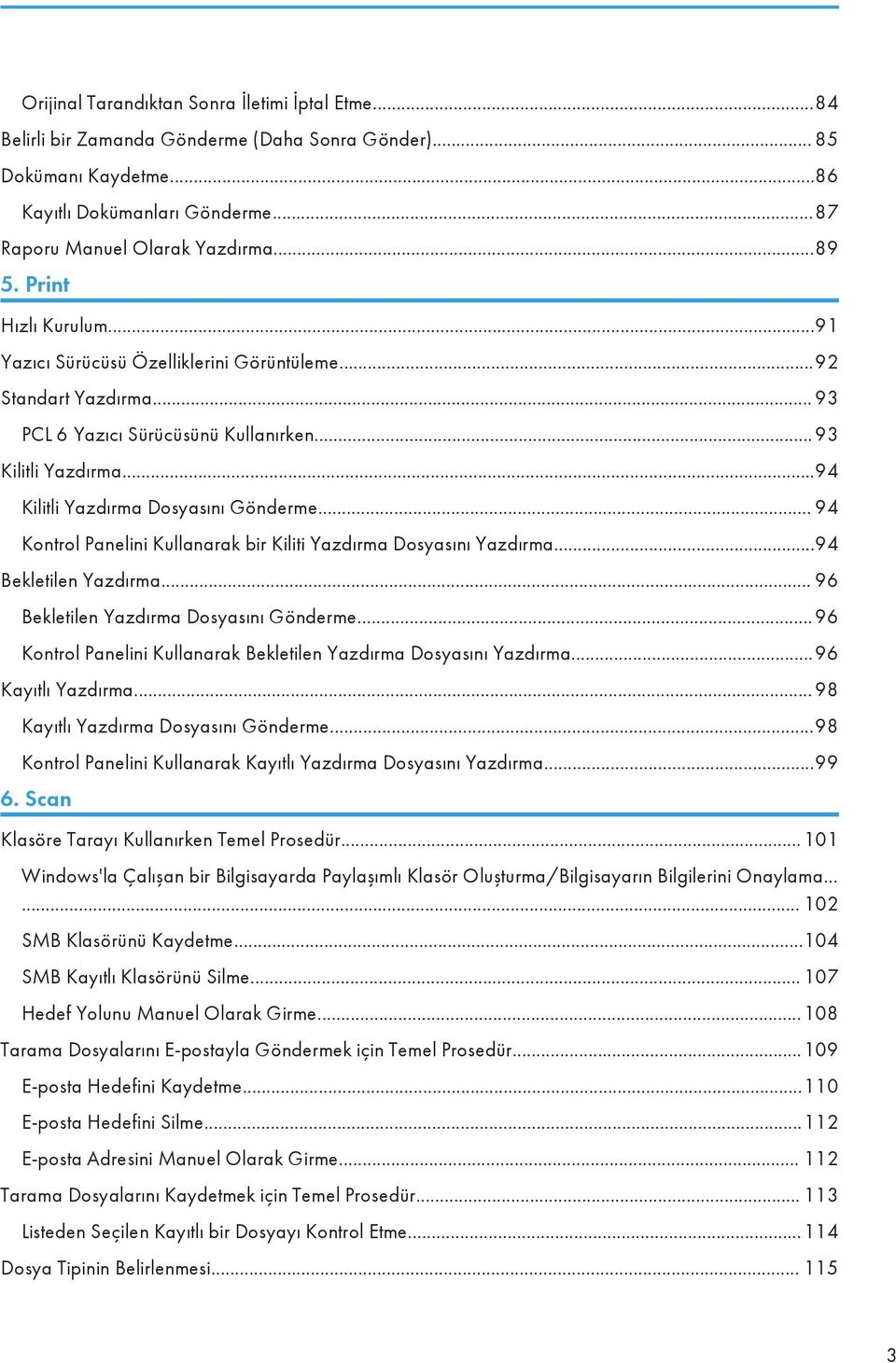 .. 94 Kontrol Panelini Kullanarak bir Kiliti Yazdırma Dosyasını Yazdırma...94 Bekletilen Yazdırma... 96 Bekletilen Yazdırma Dosyasını Gönderme.