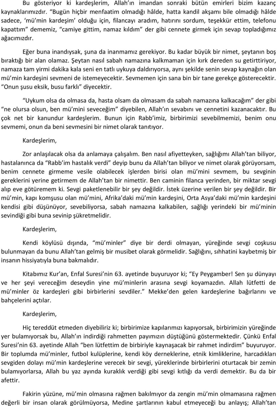 camiye gittim, namaz kıldım der gibi cennete girmek için sevap topladığımız ağacımızdır. Eğer buna inandıysak, şuna da inanmamız gerekiyor.