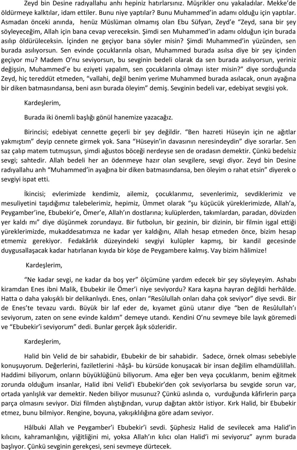 Şimdi sen Muhammed in adamı olduğun için burada asılıp öldürüleceksin. İçinden ne geçiyor bana söyler misin? Şimdi Muhammed in yüzünden, sen burada asılıyorsun.