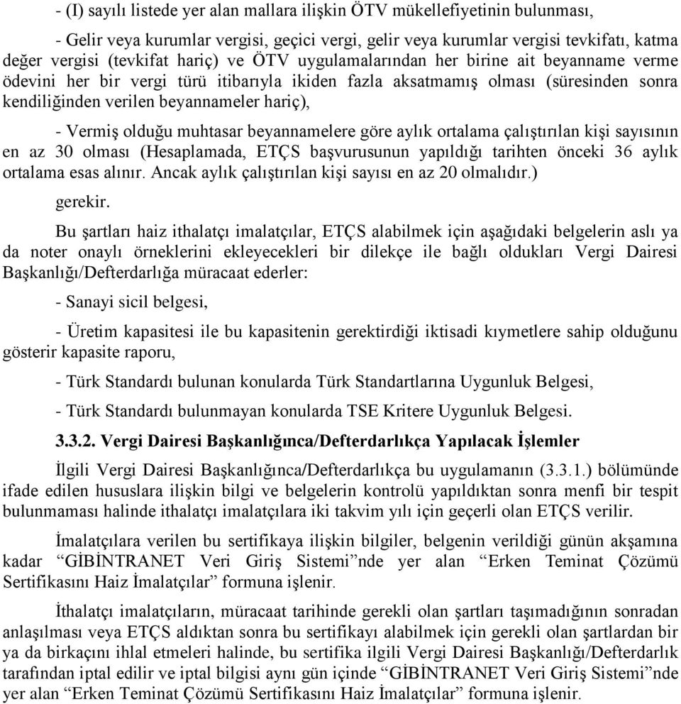 olduğu muhtasar beyannamelere göre aylık ortalama çalıştırılan kişi sayısının en az 30 olması (Hesaplamada, ETÇS başvurusunun yapıldığı tarihten önceki 36 aylık ortalama esas alınır.