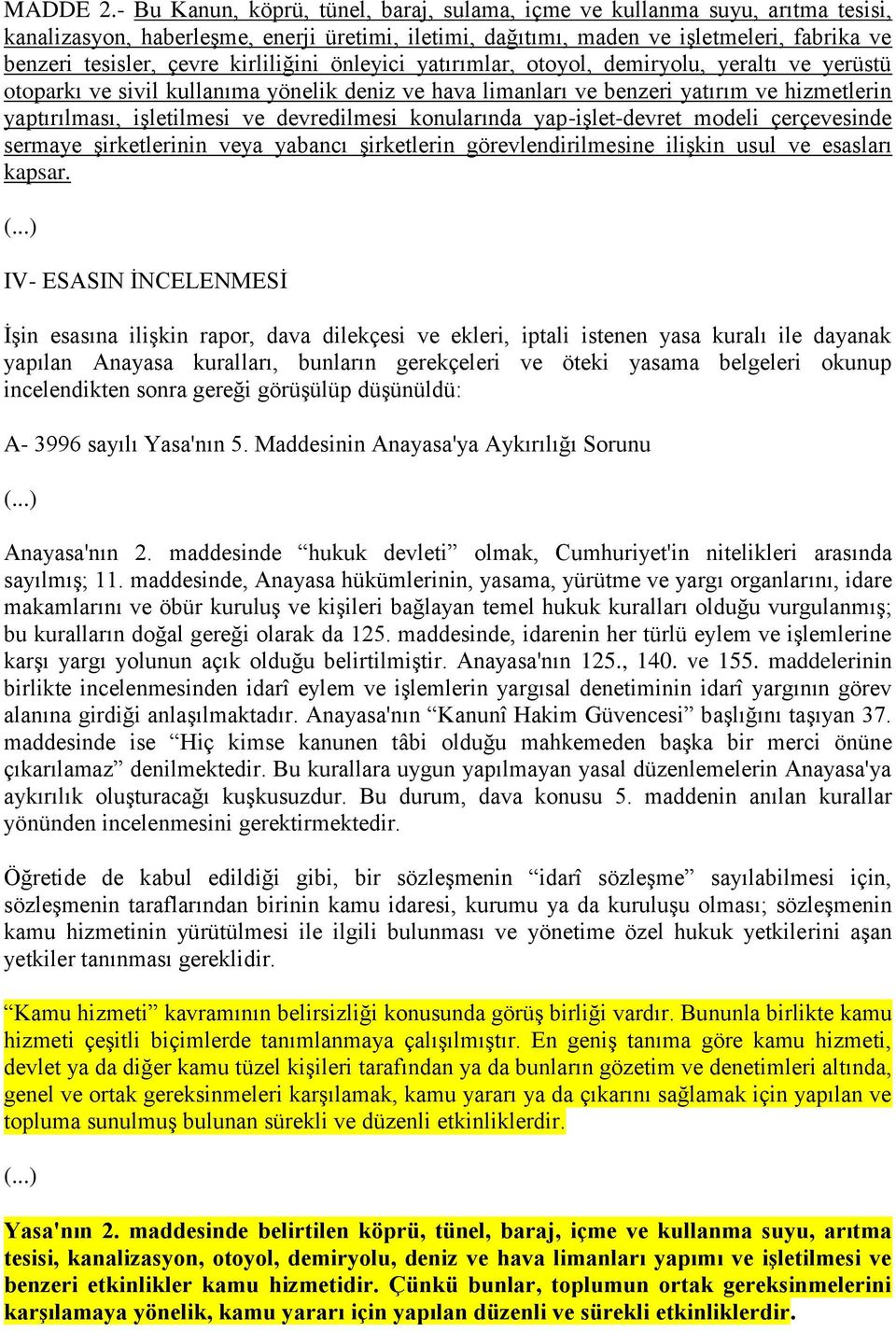 kirliliğini önleyici yatırımlar, otoyol, demiryolu, yeraltı ve yerüstü otoparkı ve sivil kullanıma yönelik deniz ve hava limanları ve benzeri yatırım ve hizmetlerin yaptırılması, işletilmesi ve