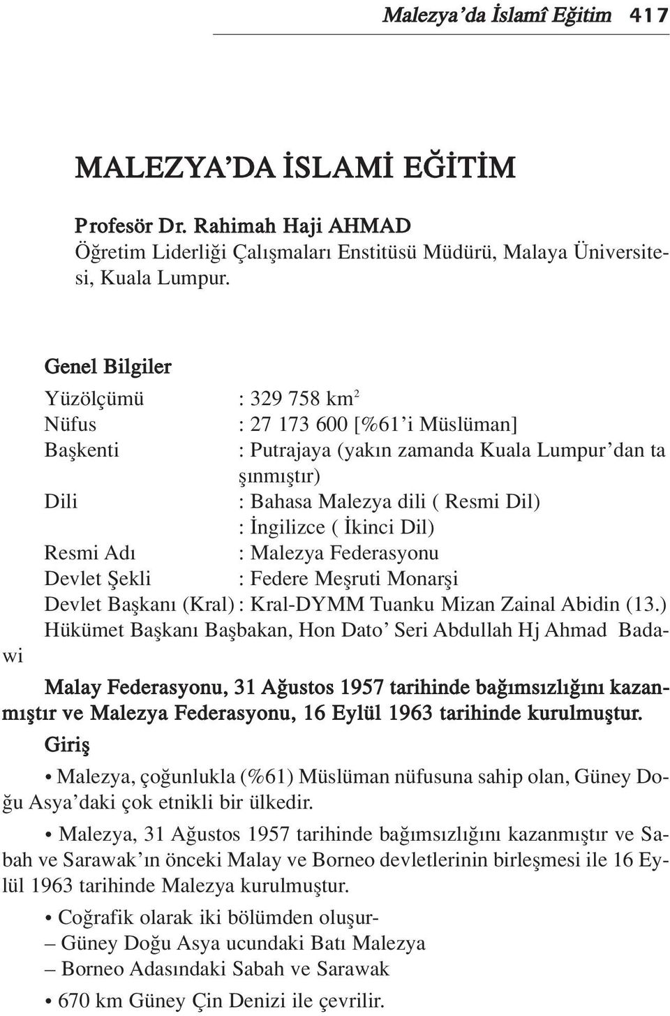kinci Dil) Resmi Ad : Malezya Federasyonu Devlet fiekli : Federe Meflruti Monarfli Devlet Baflkan (Kral) : Kral-DYMM Tuanku Mizan Zainal Abidin (13.