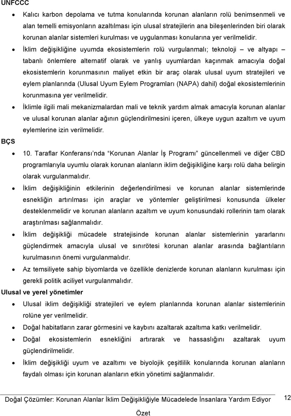 İklim değişikliğine uyumda ekosistemlerin rolü vurgulanmalı; teknoloji ve altyapı tabanlı önlemlere alternatif olarak ve yanlış uyumlardan kaçınmak amacıyla doğal ekosistemlerin korunmasının maliyet