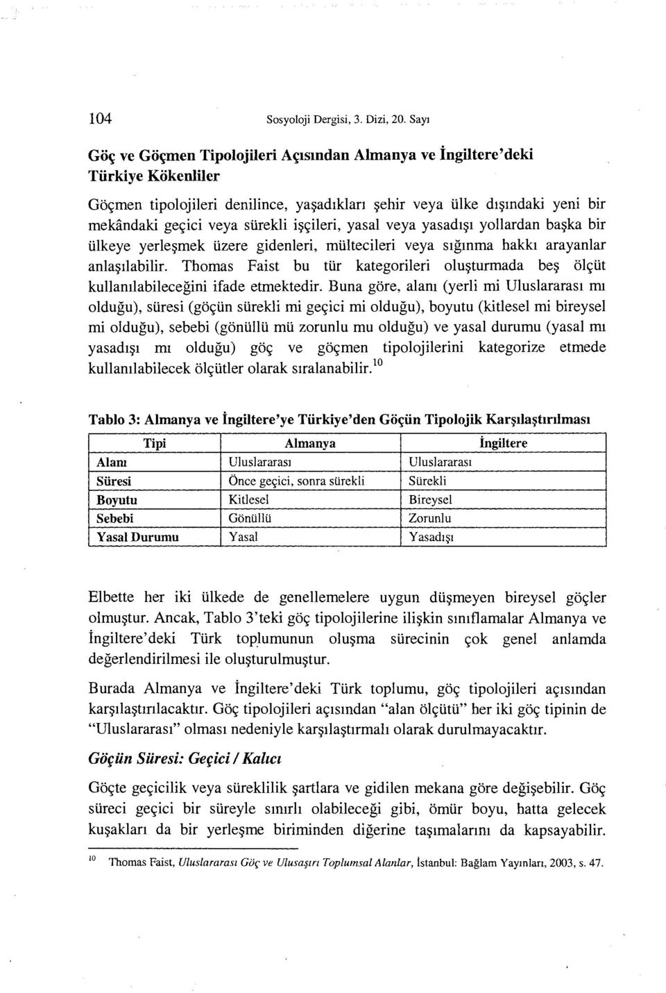 i~e;ileri, yasal veya yasadl~l yollardan ba~ka bir tilkeye yerle~mek lizere gidenleri, multecileri veya slgmma hakki arayanlar anla~t1abilir.