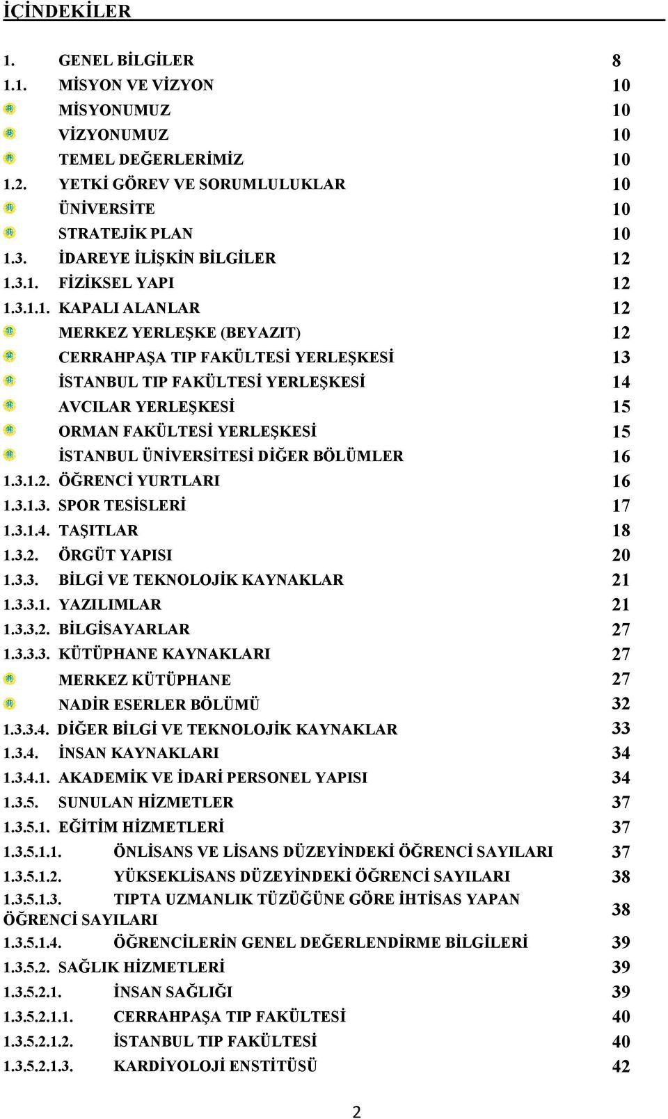 1.3.1. FİZİKSEL YAPI 12 1.3.1.1. KAPALI ALANLAR 12 MERKEZ YERLEŞKE (BEYAZIT) 12 CERRAHPAŞA TIP FAKÜLTESİ YERLEŞKESİ 13 İSTANBUL TIP FAKÜLTESİ YERLEŞKESİ 14 AVCILAR YERLEŞKESİ 15 ORMAN FAKÜLTESİ