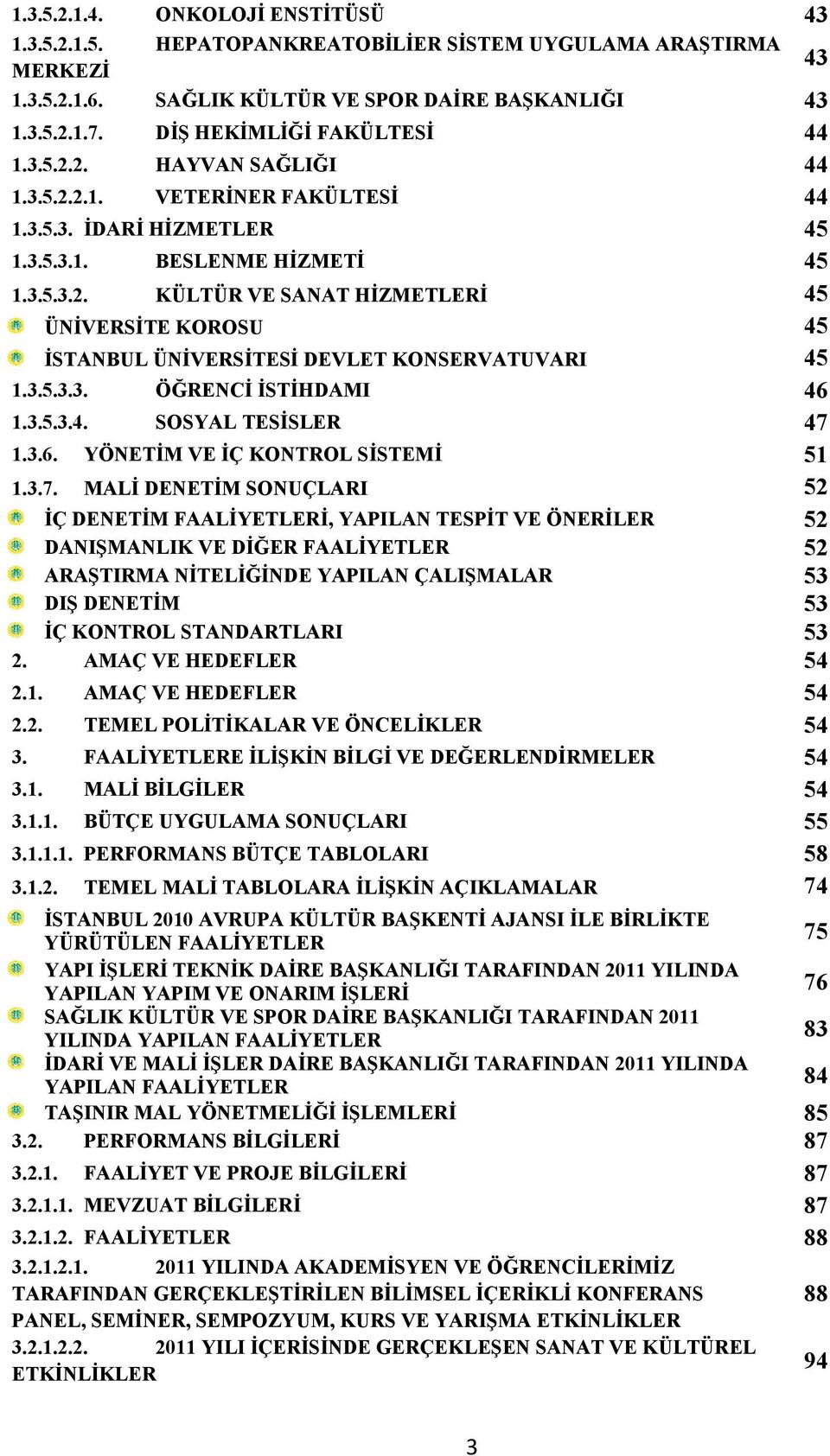 3.5.3.3. ÖĞRENCİ İSTİHDAMI 46 1.3.5.3.4. SOSYAL TESİSLER 47 