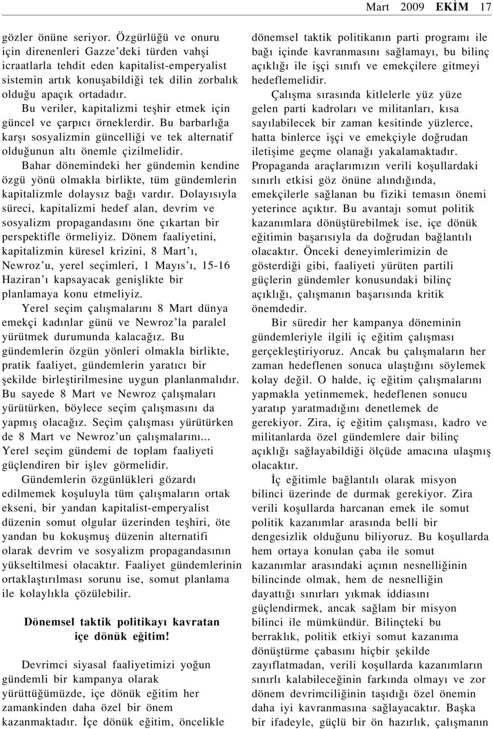 Bu veriler, kapitalizmi teflhir etmek için güncel ve çarpıcı örneklerdir. Bu barbarlı a karflı sosyalizmin güncelli i ve tek alternatif oldu unun altı önemle çizilmelidir.