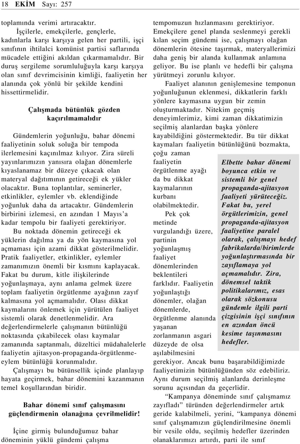 Bir durufl sergileme sorumlulu uyla karflı karflıya olan sınıf devrimcisinin kimli i, faaliyetin her alanında çok yönlü bir flekilde kendini hissettirmelidir.