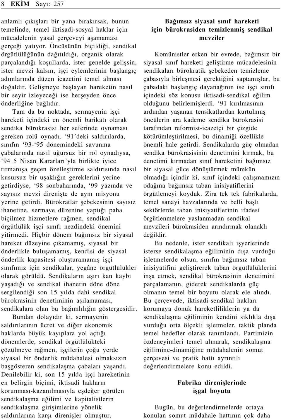 icazetini temel alması do aldır. Geliflmeye bafllayan hareketin nasıl bir seyir izleyece i ise herfleyden önce önderli ine ba lıdır.