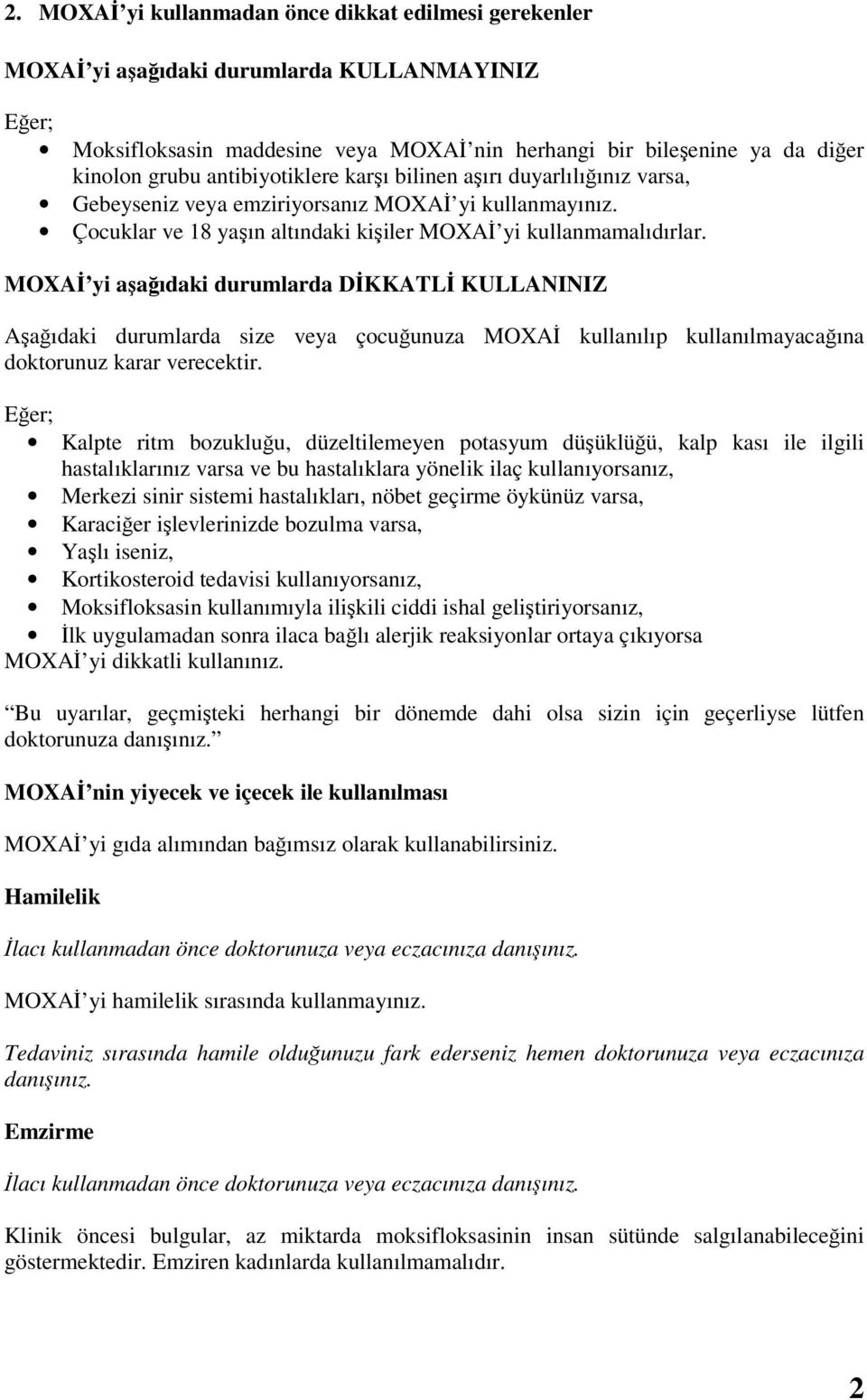 MOXAİ yi aşağıdaki durumlarda DİKKATLİ KULLANINIZ Aşağıdaki durumlarda size veya çocuğunuza MOXAİ kullanılıp kullanılmayacağına doktorunuz karar verecektir.