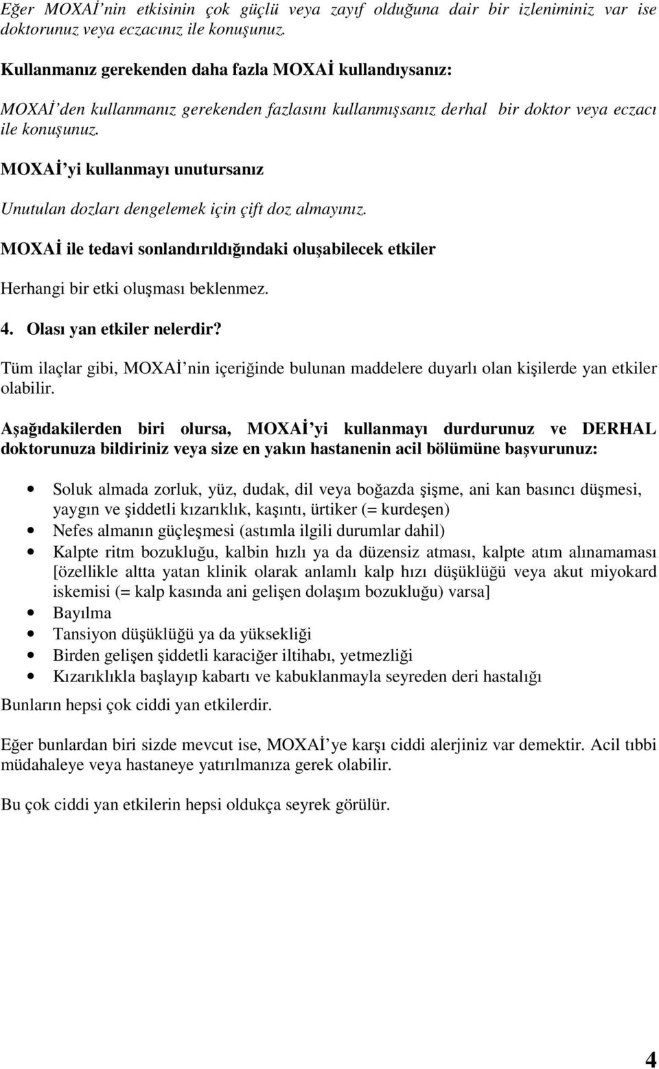 MOXAİ yi kullanmayı unutursanız Unutulan dozları dengelemek için çift doz almayınız. MOXAİ ile tedavi sonlandırıldığındaki oluşabilecek etkiler Herhangi bir etki oluşması beklenmez. 4.