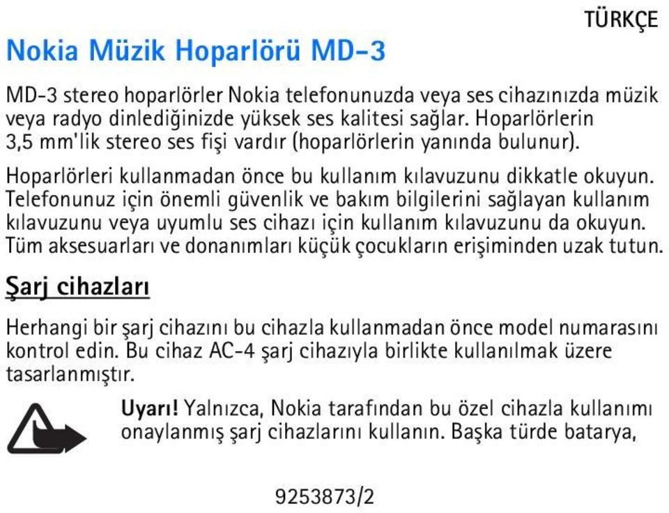 Telefonunuz için önemli güvenlik ve bakým bilgilerini saðlayan kullaným kýlavuzunu veya uyumlu ses cihazý için kullaným kýlavuzunu da okuyun.